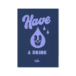 Have a drink — Yeye Weller